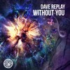 Without You (Dub Mix) - Dave Replay