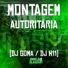 Montagem Autoritária (Explicit) - DJ H11&DJ GOMA