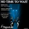 No Time To Wait (Tape The Disco Mix) - Mischa