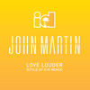 Love Louder (Style Of Eye Remix) - John Martin