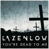 You're Dead to Me - Lazenlow