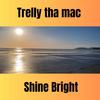 Shine Bright (Explicit) - Trelly Tha Mac