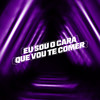 Eu Sou o Cara Que Vou Te Comer (Explicit) - DJ E7&MC DU9&MC FERNANDINHO FN