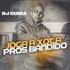 Joga a Xota Pros Bandido - DJ Guina&Mc Talibã&Mc Cyclope