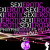 Sexi Erotic(feat. Bella) (Explicit) - Philly Phill Mane&Bella