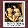 Bad Things (Explicit) - Nom de Strip