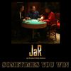 Sometimes You Win - JAR