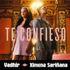 Te Confieso - VADHIR&Ximena Sarinana