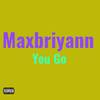 You Go (Explicit) - Maxbriyann&D Fly