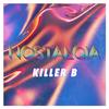 NOSTALGIA - Killer B