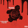 Toxic (Explicit) - ALIALLKAPS&Yung Yizzo&J.Bragg