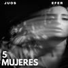 5 Mujeres (Explicit) - Efer&Juos