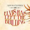 Elvis Has Left The Building - Tommi Läntinen