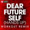 Dear Future Self(Hands Up) (Workout Remix) - Power Music Workout&Alina Alexandrovna Smith&Annalise Morelli&Jens Stefan Siverstedt&Jonas Wallin&Noonie Bao&Andy Hurley&Pete Wentz&Patrick Stump&Joe Trohman&Wyclef Jean