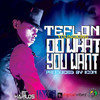Do What You Want (Radio Edit) - Teflon Young King&Shaniel Watson