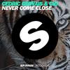 Never Come Close (Original Mix) - Cedric Gervais&CID