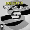 Bang Bang Bang (Soul Dub) - Soulstatic