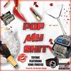 Pop My Shit(feat. Taydoe & King Finesse) (Explicit) - Dj Hustla Kinga&Taydoe&King Finesse