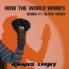 How The World Works(feat. Black Socko) (Remix|Explicit) - Khaos Light&Black Socko