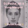 Boten Anna(feat. Yung Margret) - DJ Pasha_95&Yung Margret