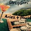 Drippin' - Ariez&Placid