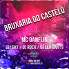 Bruxaria do Castelo (Explicit) - Mc Danflin&DJ GH7&DJ Léo da 17&DJ Roca