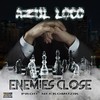 Enemies Close (Explicit) - Azul Loco&Neeko Muzik