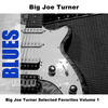 Boogie Woogie Baby - Big Joe Turner