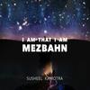 I Am That I Am - Mezbahn - Aashima Mahajan&Rituraj Sen