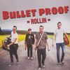 Rollin´ - BULLET PROOF