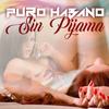 Sin Pijama - Puro Habano
