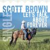 Let's Talk About Forever - Scott Brown