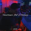 Tomorrow's Not A Promise (Explicit) - CHXINO