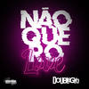 Não Quero Love - Doublegyn