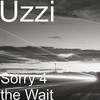 Sorry 4 the Wait - Uzzi