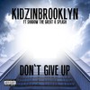 Don't Give Up(feat. Shadow the Great & Splash) (Explicit) - Kidz in Brooklyn&Shadow the Great&Splash