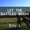 Let the Battles Begin! - Eric L.