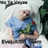 No Te Vayas - Evolution Team&Anthony Mosso&Alan Sanches&The Calders Kings&Mr. Azkot&Raziel la Escencia&Meek Torres&Little J