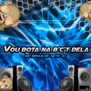 VOU BOTAR NA BCT DELA (Explicit) - Neto DJ&Mc Bryan ss