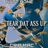 Tear Dat Ass Up(feat. Crip Mac) (Explicit) - Nutt Bone&Crip Mac