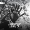 Hate Ya - Two Minds Project&Dirty Workz