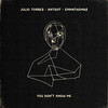 You Don’t Know Me - Julio Torres&Antdot&Emmathomas