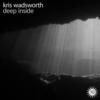 Deep Inside (Original Mix) - Kris Wadsworth