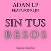 Sin Tus Besos(feat. JN) (Explicit) - AdanLP&JN