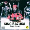 King Bazuka (Explicit) - Blaq Syrup