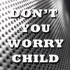 Don't You Worry Child - DJ ADAM