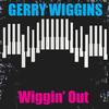 Wiggin' Out - Gerry Wiggins