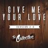 Give Me Your Love - The Collective