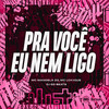 PRA VOCE EU NEM LIGO (Explicit) - MC Mandela ZO&MC LCKaiique&DJ GD Beats