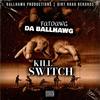 Kill Switch (Explicit) - FatDawg Da BallHawg&Big Monsta